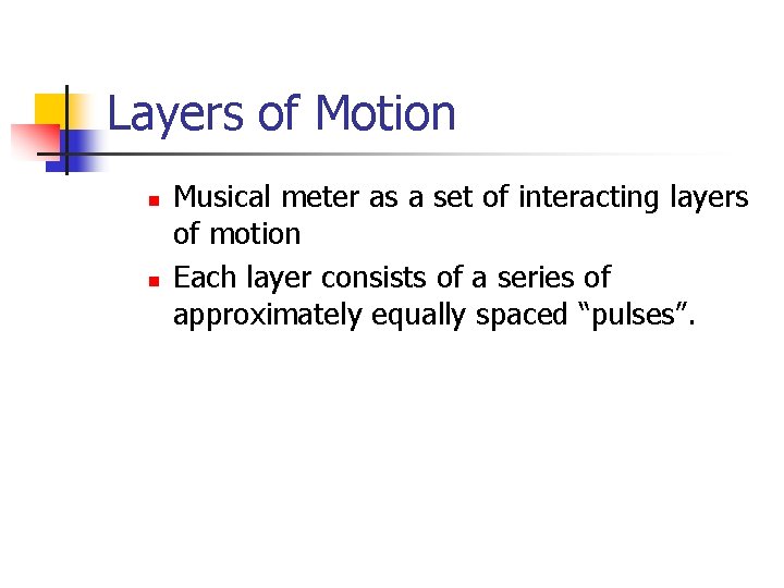 Layers of Motion n n Musical meter as a set of interacting layers of