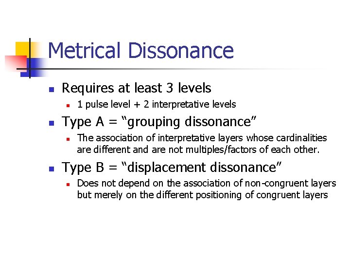 Metrical Dissonance n Requires at least 3 levels n n Type A = “grouping