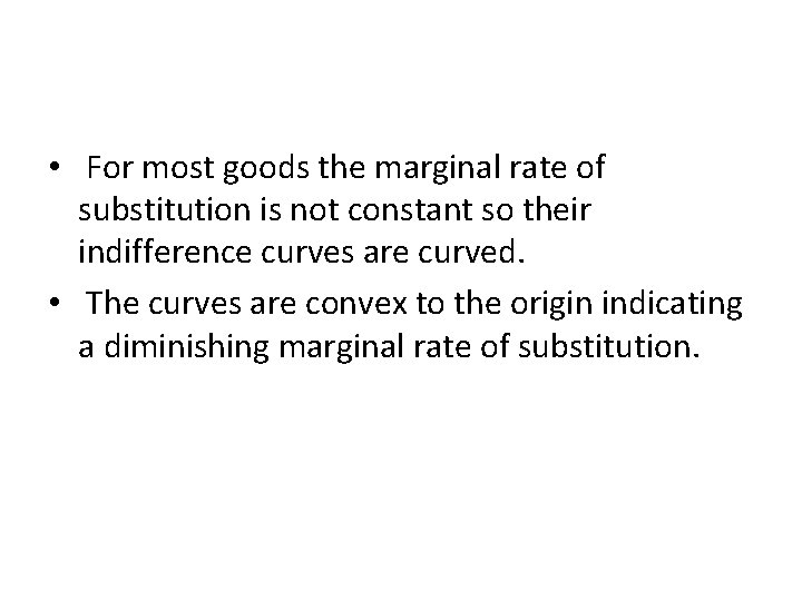  • For most goods the marginal rate of substitution is not constant so