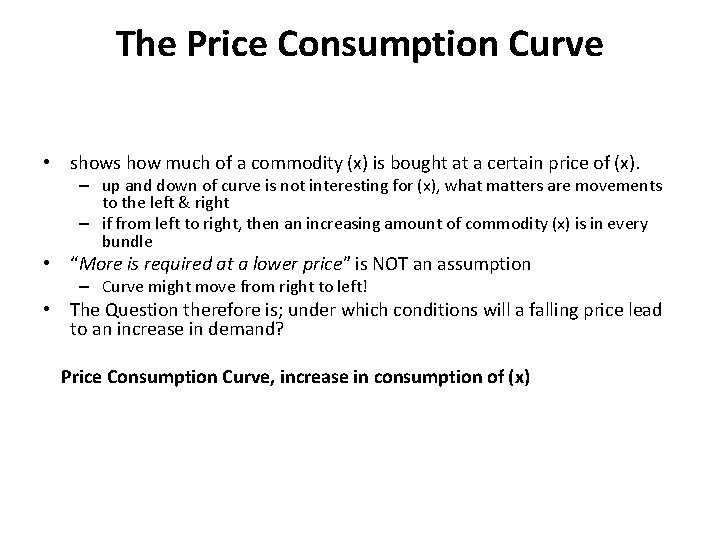 The Price Consumption Curve • shows how much of a commodity (x) is bought