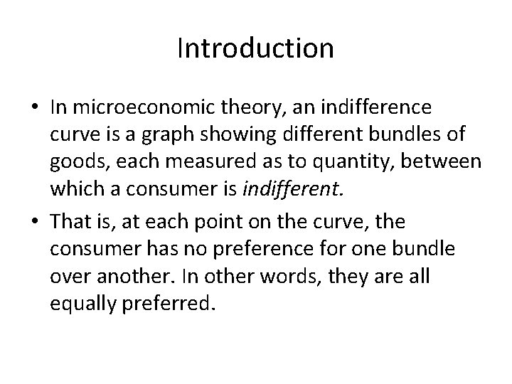 Introduction • In microeconomic theory, an indifference curve is a graph showing different bundles