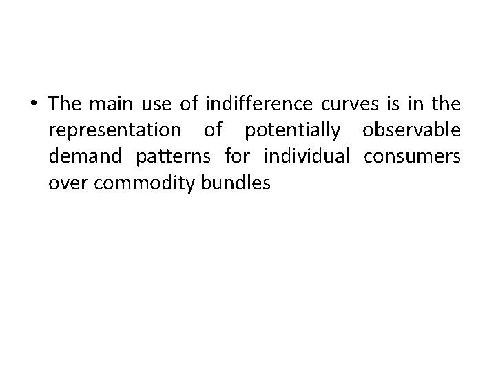  • The main use of indifference curves is in the representation of potentially