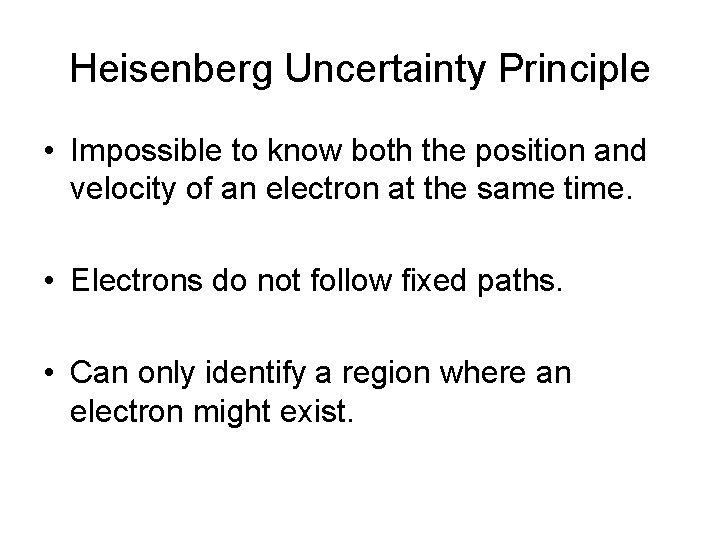 Heisenberg Uncertainty Principle • Impossible to know both the position and velocity of an