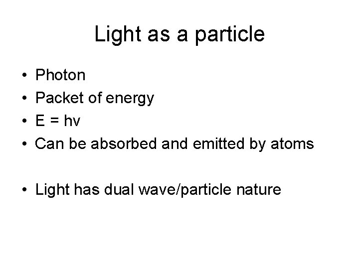 Light as a particle • • Photon Packet of energy E = hv Can