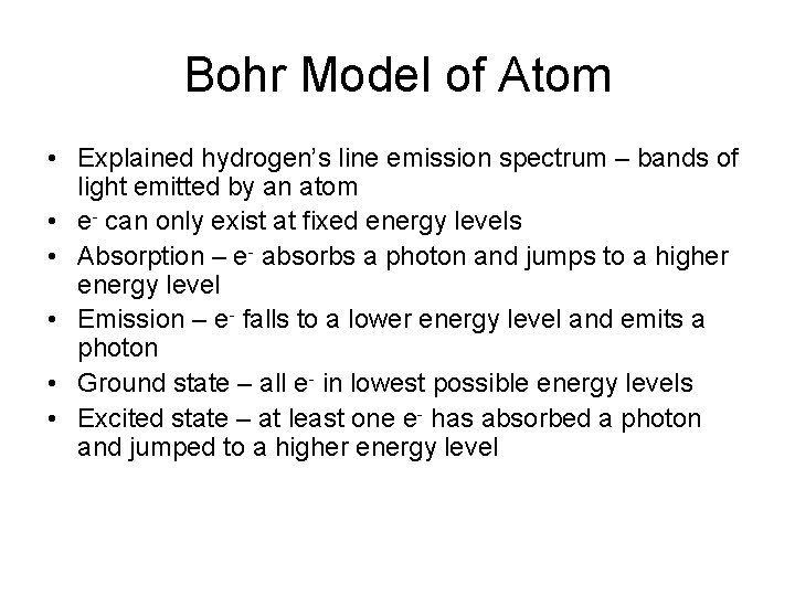 Bohr Model of Atom • Explained hydrogen’s line emission spectrum – bands of light