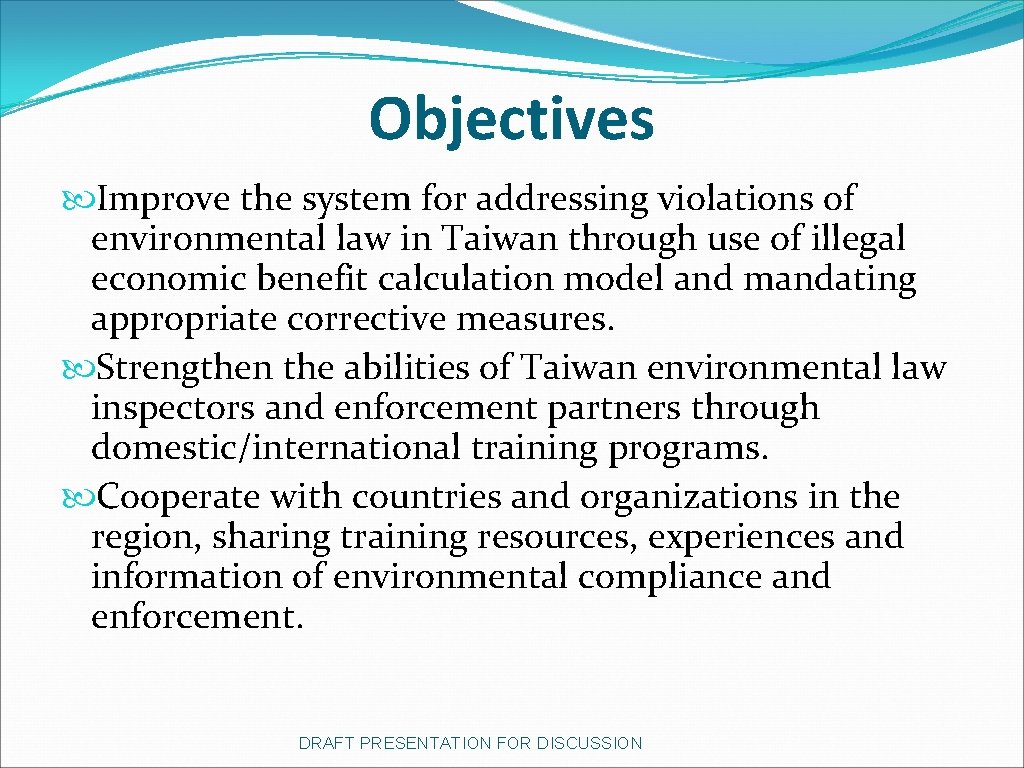 Objectives Improve the system for addressing violations of environmental law in Taiwan through use Objectives Improve the system for addressing violations of environmental law in Taiwan through use