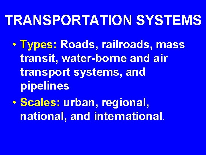 TRANSPORTATION SYSTEMS • Types: Roads, railroads, mass transit, water-borne and air transport systems, and