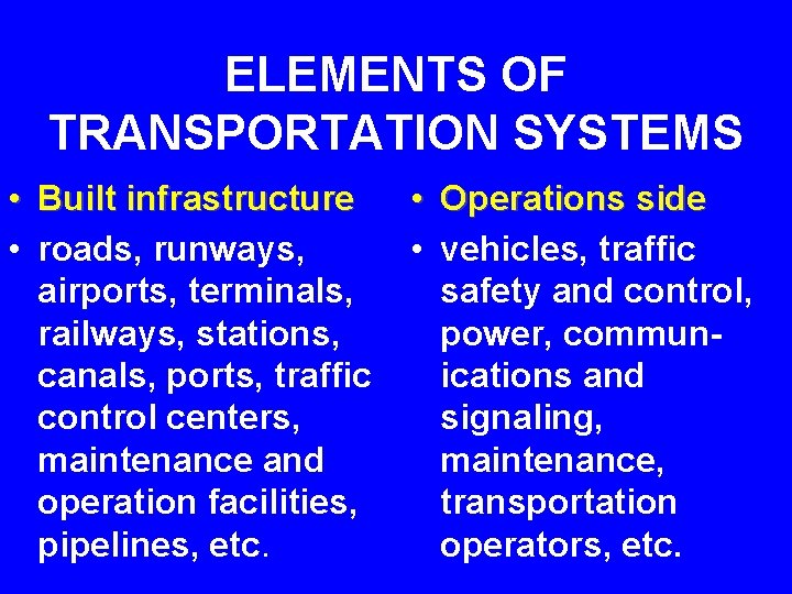 ELEMENTS OF TRANSPORTATION SYSTEMS • Built infrastructure • roads, runways, airports, terminals, railways, stations,