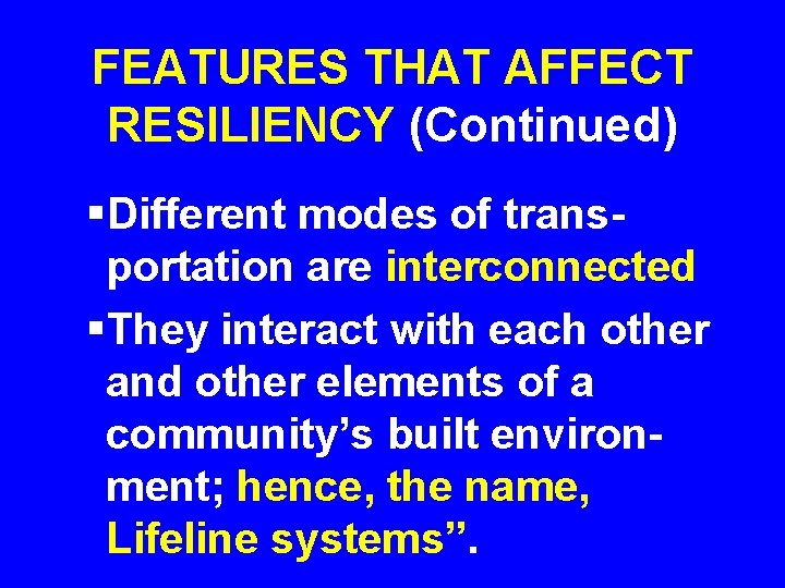 FEATURES THAT AFFECT RESILIENCY (Continued) §Different modes of transportation are interconnected §They interact with