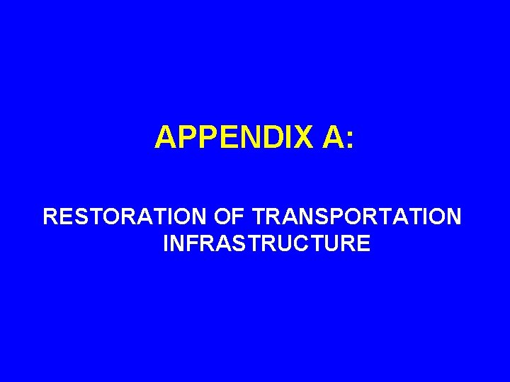 APPENDIX A: RESTORATION OF TRANSPORTATION INFRASTRUCTURE 