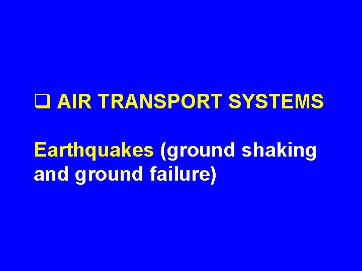 q AIR TRANSPORT SYSTEMS Earthquakes (ground shaking and ground failure) 