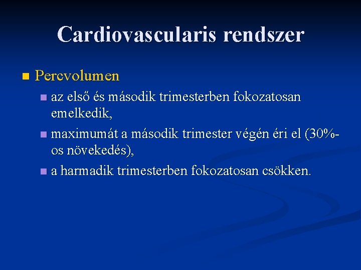 Cardiovascularis rendszer n Percvolumen az első és második trimesterben fokozatosan emelkedik, n maximumát a