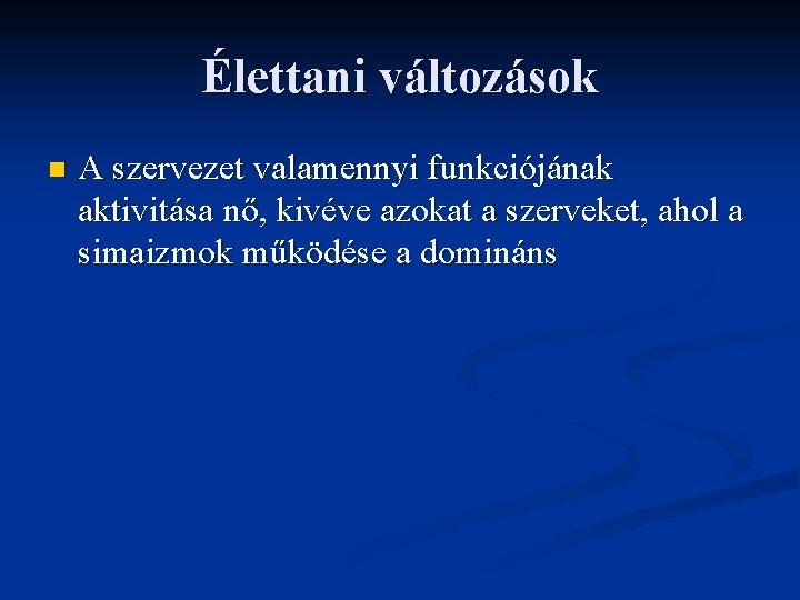 Élettani változások n A szervezet valamennyi funkciójának aktivitása nő, kivéve azokat a szerveket, ahol