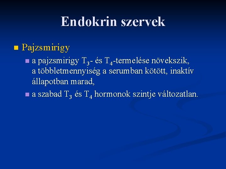 Endokrin szervek n Pajzsmirigy a pajzsmirigy T 3 - és T 4 -termelése növekszik,