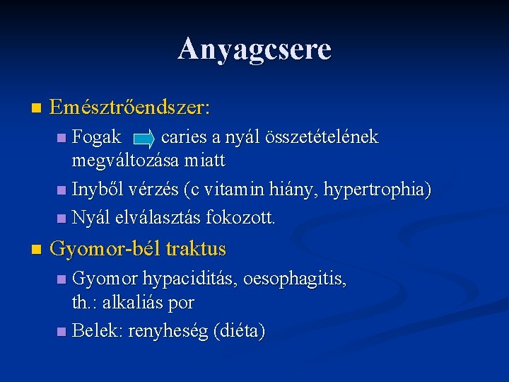 Anyagcsere n Emésztrőendszer: Fogak caries a nyál összetételének megváltozása miatt n Inyből vérzés (c