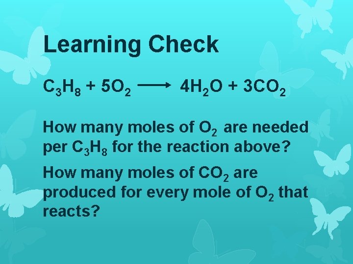 Learning Check C 3 H 8 + 5 O 2 4 H 2 O