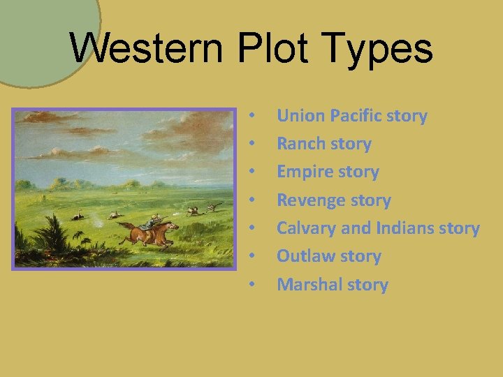 Western Plot Types • • Union Pacific story Ranch story Empire story Revenge story