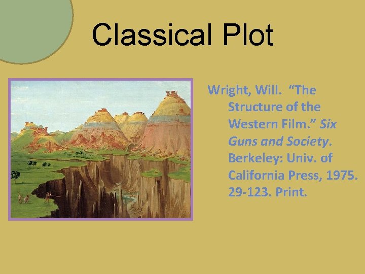 Classical Plot Wright, Will. “The Structure of the Western Film. ” Six Guns and