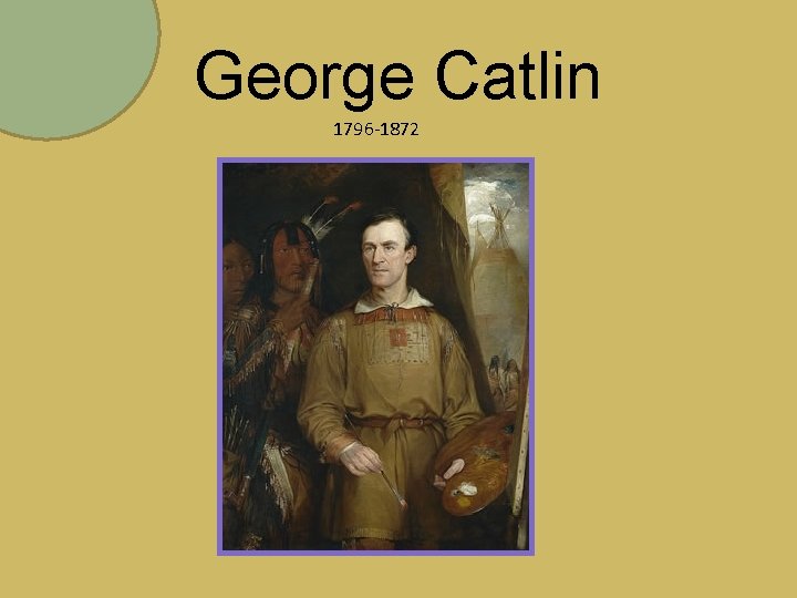 George Catlin 1796 -1872 