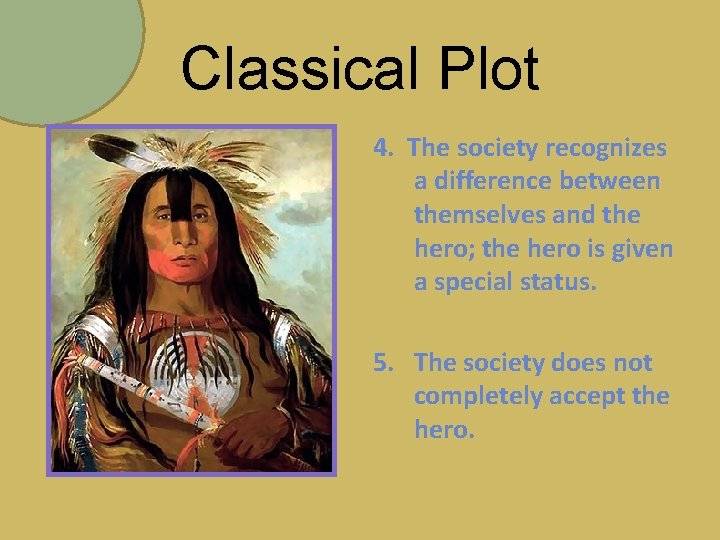 Classical Plot 4. The society recognizes a difference between themselves and the hero; the