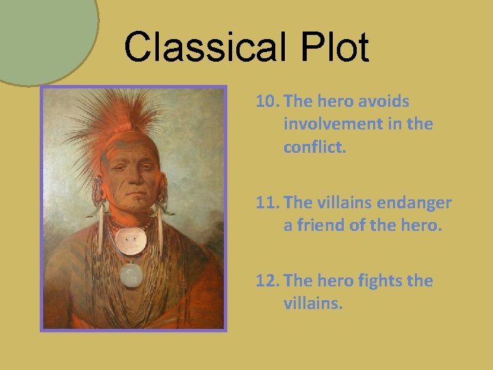Classical Plot 10. The hero avoids involvement in the conflict. 11. The villains endanger