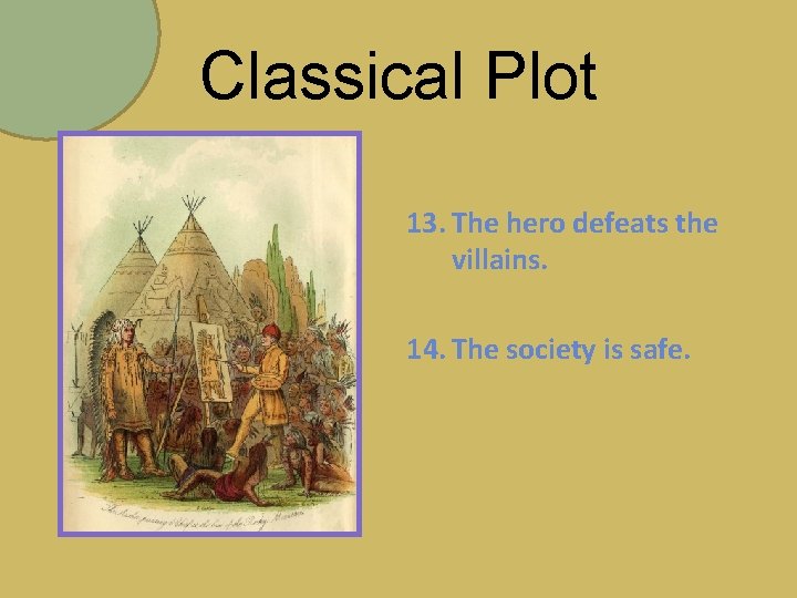 Classical Plot 13. The hero defeats the villains. 14. The society is safe. 