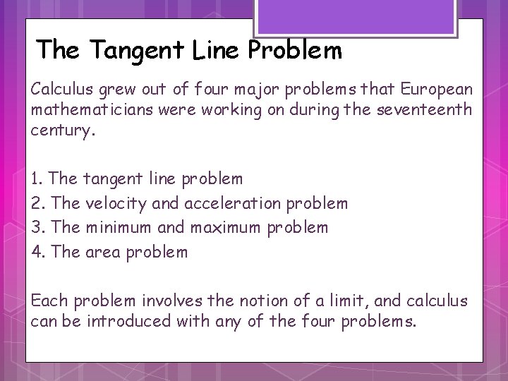 The Tangent Line Problem Calculus grew out of four major problems that European mathematicians