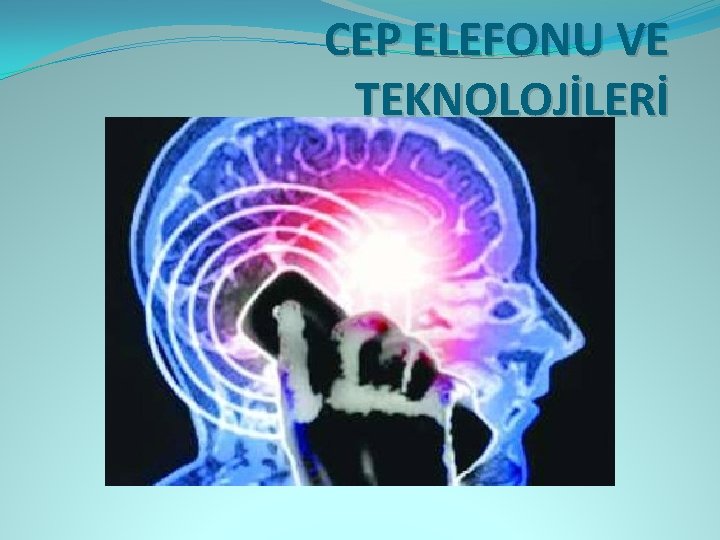 CEP ELEFONU VE TEKNOLOJİLERİ 