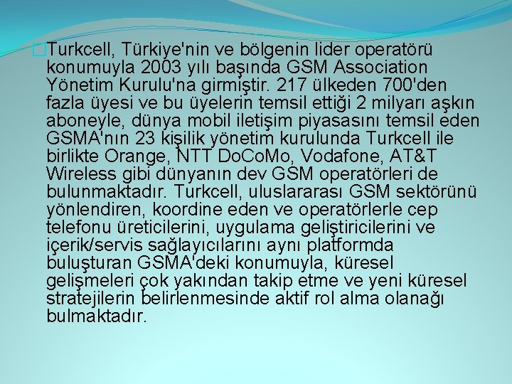 �Turkcell, Türkiye'nin ve bölgenin lider operatörü konumuyla 2003 yılı başında GSM Association Yönetim Kurulu'na