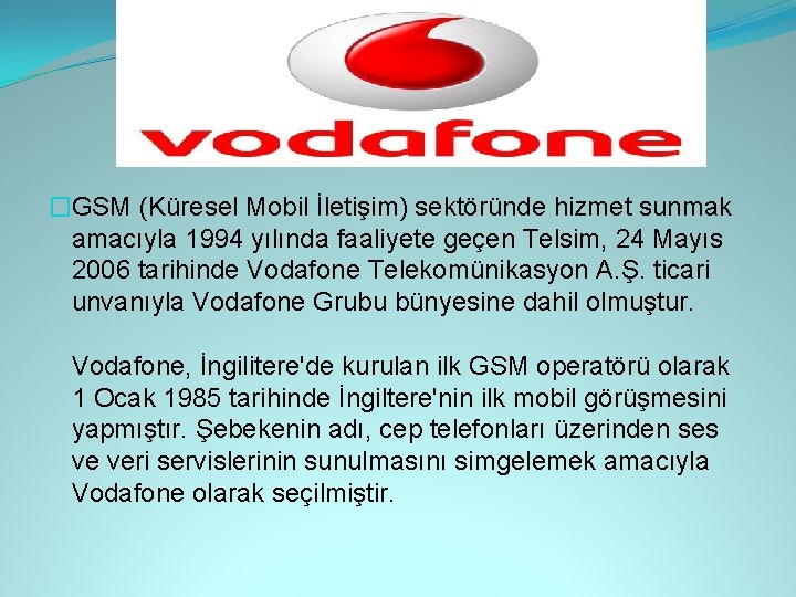 �GSM (Küresel Mobil İletişim) sektöründe hizmet sunmak amacıyla 1994 yılında faaliyete geçen Telsim, 24