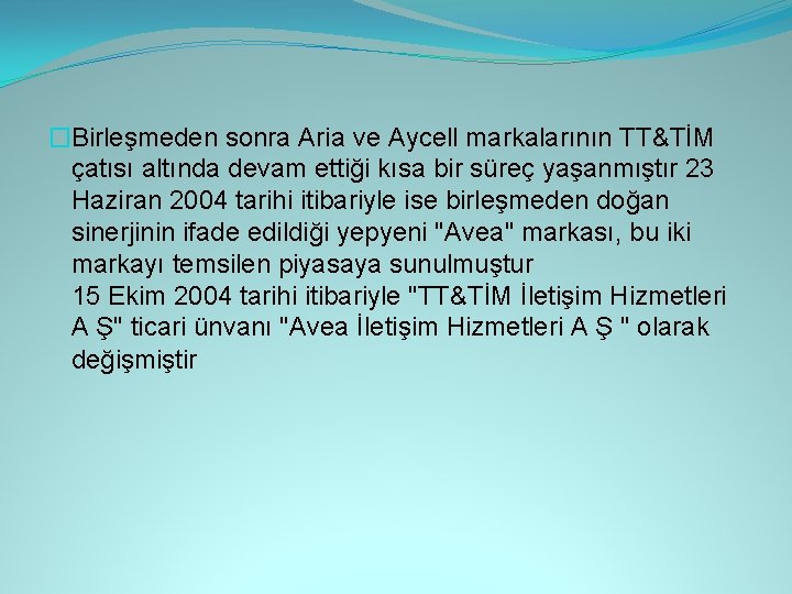 �Birleşmeden sonra Aria ve Aycell markalarının TT&TİM çatısı altında devam ettiği kısa bir süreç