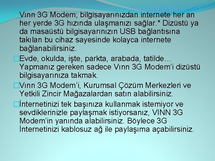 �Vınn 3 G Modem; bilgisayarınızdan internete her an her yerde 3 G hızında ulaşmanızı