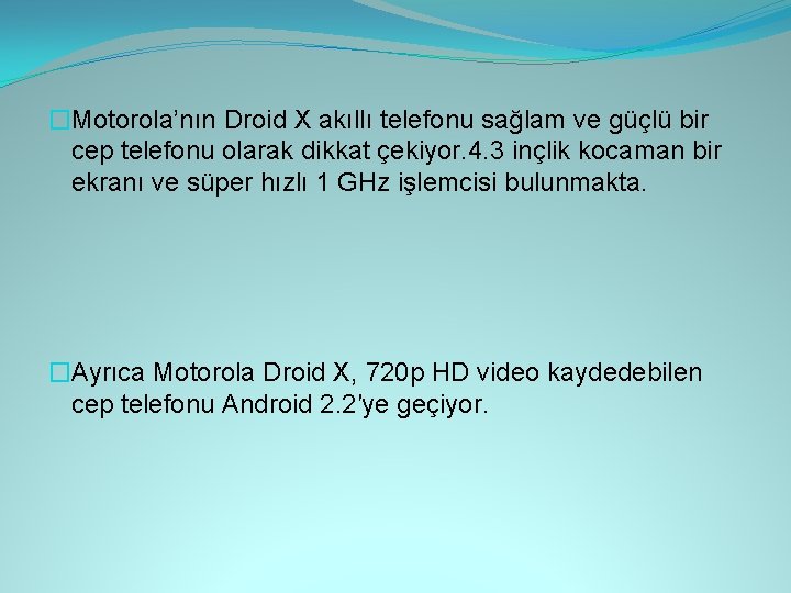 �Motorola’nın Droid X akıllı telefonu sağlam ve güçlü bir cep telefonu olarak dikkat çekiyor.