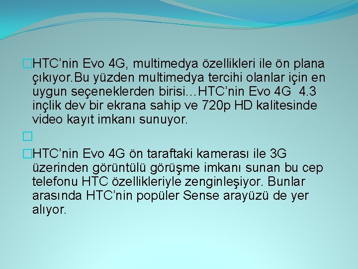 �HTC’nin Evo 4 G, multimedya özellikleri ile ön plana çıkıyor. Bu yüzden multimedya tercihi