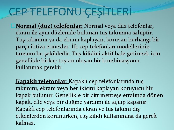 CEP TELEFONU ÇEŞİTLERİ �Normal (düz) telefonlar: Normal veya düz telefonlar, ekran ile aynı düzlemde