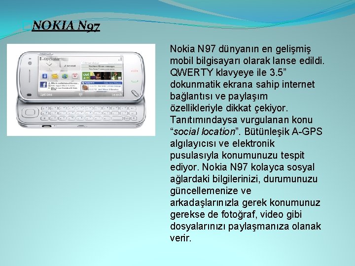 �NOKIA N 97 Nokia N 97 dünyanın en gelişmiş mobil bilgisayarı olarak lanse edildi.