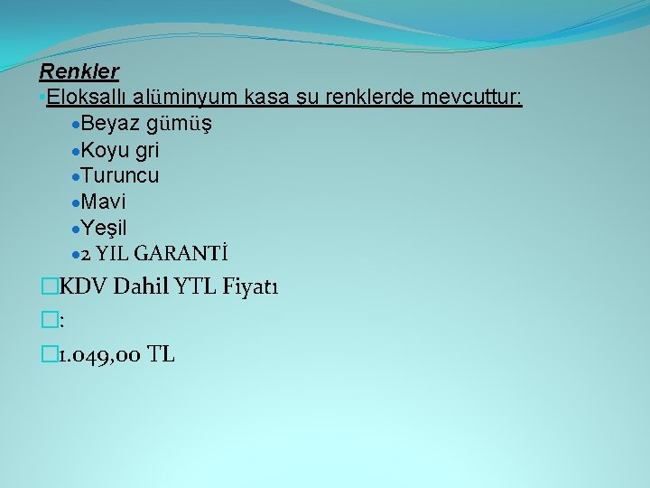 Renkler • Eloksallı alüminyum kasa şu renklerde mevcuttur: Beyaz gümüş Koyu gri Turuncu Mavi