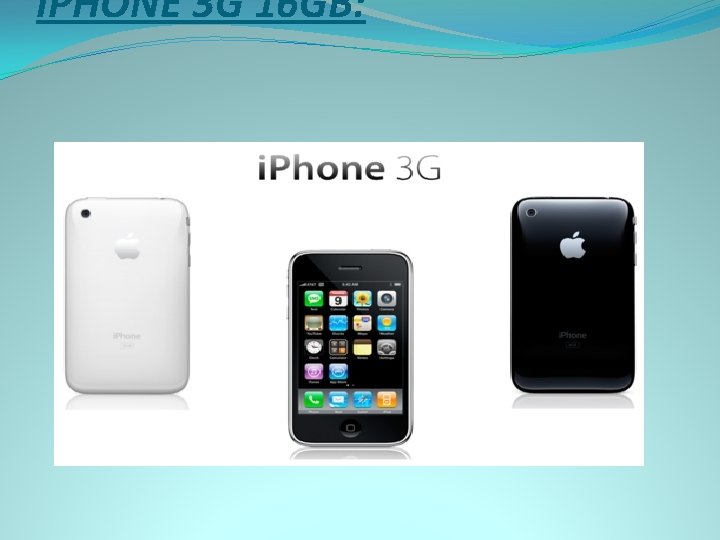 İPHONE 3 G 16 GB: 