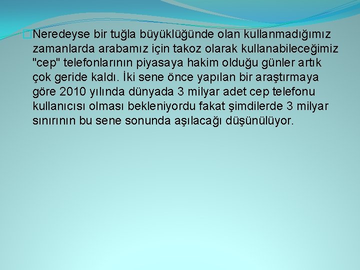 �Neredeyse bir tuğla büyüklüğünde olan kullanmadığımız zamanlarda arabamız için takoz olarak kullanabileceğimiz "cep" telefonlarının