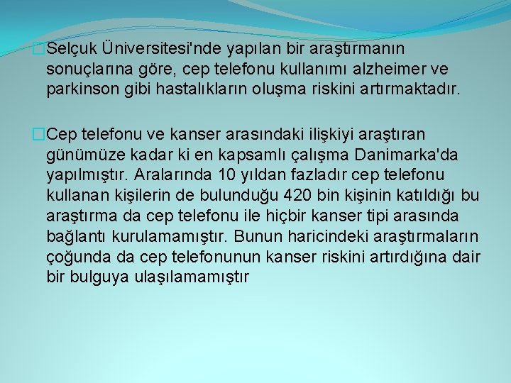 �Selçuk Üniversitesi'nde yapılan bir araştırmanın sonuçlarına göre, cep telefonu kullanımı alzheimer ve parkinson gibi