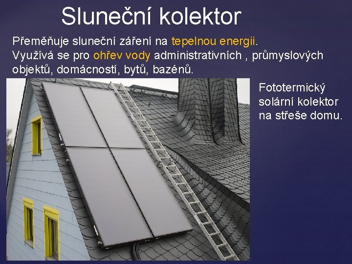 Sluneční kolektor Přeměňuje sluneční záření na tepelnou energii. Využívá se pro ohřev vody administrativních