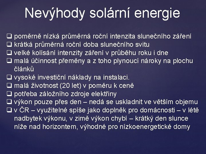 Nevýhody solární energie q poměrně nízká průměrná roční intenzita slunečního záření q krátká průměrná