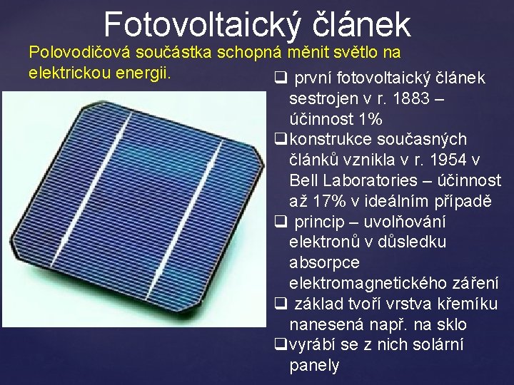 Fotovoltaický článek Polovodičová součástka schopná měnit světlo na elektrickou energii. q první fotovoltaický článek
