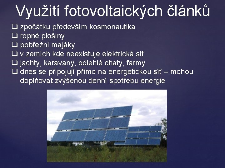 Využití fotovoltaických článků q zpočátku především kosmonautika q ropné plošiny q pobřežní majáky q