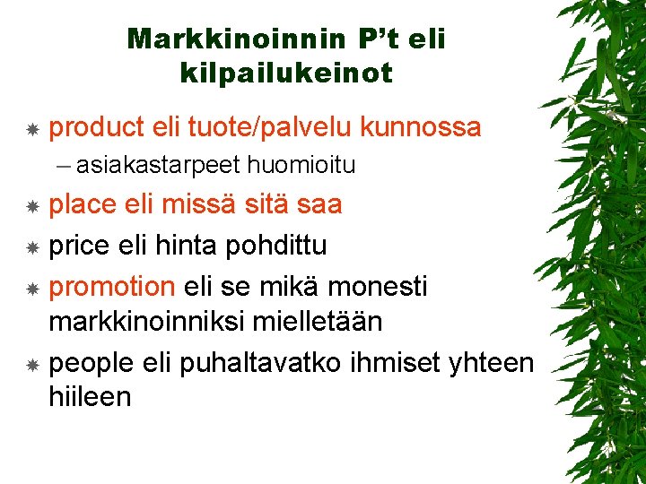 Markkinoinnin P’t eli kilpailukeinot product eli tuote/palvelu kunnossa – asiakastarpeet huomioitu place eli missä