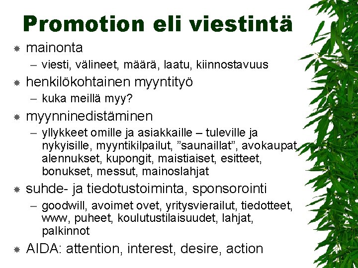 Promotion eli viestintä mainonta – viesti, välineet, määrä, laatu, kiinnostavuus henkilökohtainen myyntityö – kuka