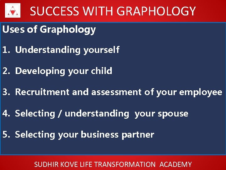SUCCESS WITH GRAPHOLOGY Uses of Graphology 1. Understanding yourself 2. Developing your child 3.