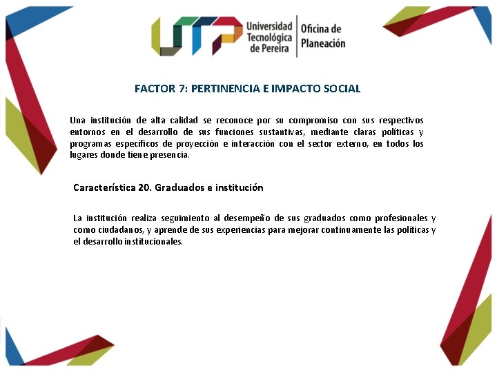 FACTOR 7: PERTINENCIA E IMPACTO SOCIAL Una institución de alta calidad se reconoce por