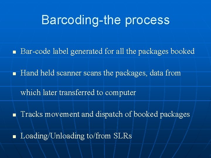 Barcoding-the process n Bar-code label generated for all the packages booked n Hand held