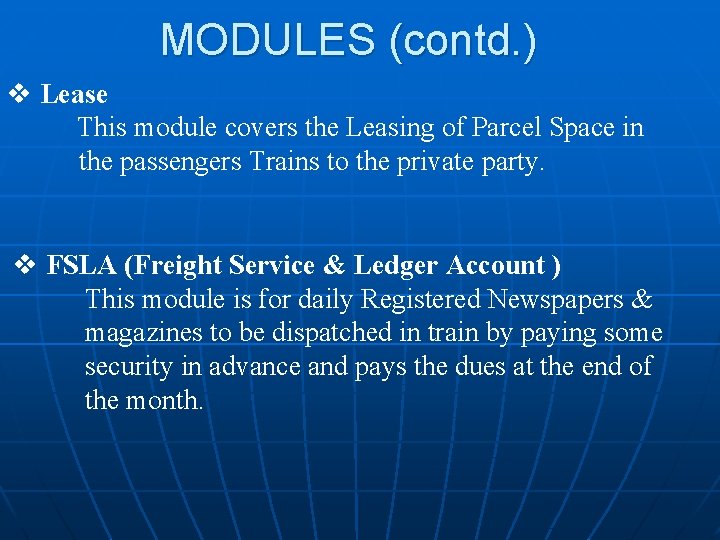 MODULES (contd. ) v Lease This module covers the Leasing of Parcel Space in
